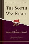 The South Was Right (Classic Reprint) - STEEL,  Samuel Augustus - 9781331281184