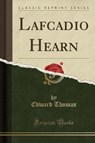 Lafcadio Hearn (Classic Reprint) - THOMAS,  Edward - 9781331398547