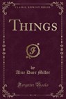 Things (Classic Reprint) - MILLER,  Alice Duer - 9781331755098