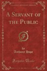 A Servant of the Public (Classic Reprint) - HOPE,  Anthony - 9781333675936