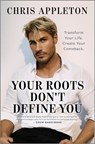 Your Roots Don't Define You - Chris Appleton - 9781335001429