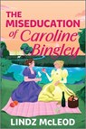 The Miseducation of Caroline Bingley: A Sapphic Regency Historical Romance of Forbidden Love - Lindz McLeod - 9781335001719