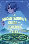 An Encantadora's Guide to Legends & Lies - Sarah J Mendonca - 9781335008442