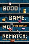 Good Game, No Rematch: A Life Made of Video Games - Mike Drucker - 9781335012692