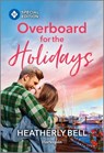 Overboard for the Holidays - Heatherly Bell - 9781335180186