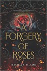 A Forgery of Roses - OLSON,  Jessica S. - 9781335418661