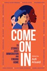 Come on in: 15 Stories about Immigration and Finding Home - Adi Alsaid - 9781335424365