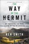 The Way of the Hermit: My Incredible 40 Years Living in the Wilderness - Ken Smith - 9781335454966