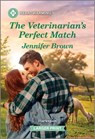 The Veterinarian's Perfect Match: A Clean and Uplifting Romance - Jennifer Brown - 9781335460080