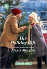 His Holiday Gift: A Clean and Uplifting Romance - Alexis Morgan - 9781335460172