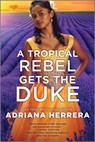 Herrera, A: Tropical Rebel Gets the Duke - Adriana Herrera - 9781335476968