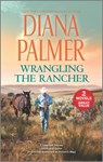 Wrangling the Rancher - Diana Palmer - 9781335498557