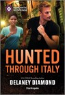 Hunted Through Italy: A Thrilling International Bodyguard Romance - Delaney Diamond - 9781335502841