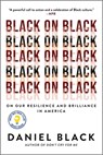 Black on Black: On Our Resilience and Brilliance in America - Daniel Black - 9781335508225