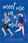 Meet Me in a Mile: A Spicy Opposites Attract Sports Romance Set in New York City - Elizabeth Hrib - 9781335574824
