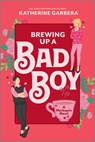 Brewing Up a Bad Boy - Katherine Garbera - 9781335574916