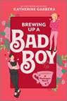 Brewing Up a Bad Boy - Katherine Garbera - 9781335574916