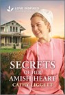 Secrets of Her Amish Heart: An Uplifting Inspirational Romance - Cathy Liggett - 9781335621085