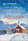 An Alaskan Christmas Prayer: An Uplifting Inspirational Romance - Belle Calhoune - 9781335621283