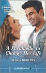 Roberts, A: PARAMEDIC TO CHANGE HER LIFE - - Alison Roberts - 9781335737229