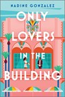 Only Lovers in the Building - Nadine Gonzalez - 9781335903341