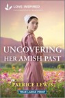 Uncovering Her Amish Past: An Uplifting Inspirational Romance - Patrice Lewis - 9781335904560