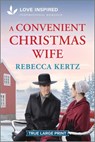 A Convenient Christmas Wife: An Uplifting Inspirational Romance - Rebecca Kertz - 9781335904607