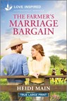 The Farmer's Marriage Bargain: An Uplifting Inspirational Romance - Heidi Main - 9781335904829