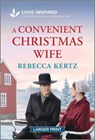 A Convenient Christmas Wife: An Uplifting Inspirational Romance - Rebecca Kertz - 9781335931528