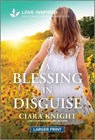 A Blessing in Disguise: An Uplifting Inspirational Romance - Ciara Knight - 9781335931863