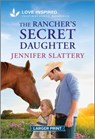 The Rancher's Secret Daughter: An Uplifting Inspirational Romance - Jennifer Slattery - 9781335932037