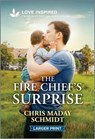 The Fire Chief's Surprise: An Uplifting Inspirational Romance - Chris Maday Schmidt - 9781335932044