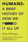 Phillips, T: Humans: A Brief History of How We F*cked It All - Tom Phillips - 9781335936639