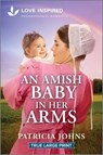 An Amish Baby in Her Arms: An Uplifting Inspirational Romance - Patricia Johns - 9781335939951