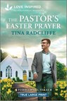 The Pastor's Easter Prayer: An Uplifting Inspirational Romance - Tina Radcliffe - 9781335940254