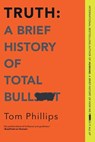 TRUTH A BRIEF HIST OF TOTAL BU - Tom Phillips - 9781335983763