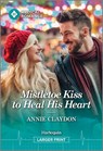 Mistletoe Kiss to Heal His Heart - Annie Claydon - 9781335993410