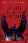 Bright Burns the Night - LARSON,  Sara B. - 9781338068788