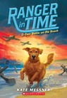D-Day: Battle on the Beach (Ranger in Time #7): Volume 7 - Kate Messner - 9781338133905