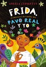 Frida, el misterio del anillo del pavo real y yo (Me, Frida, and the Secret of the Peacock Ring) - Angela Cervantes - 9781338269079