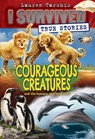 Courageous Creatures (I Survived True Stories #4) - Lauren Tarshis - 9781338317947