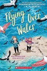 Flying over Water - Shannon Hitchcock ; N. H. Senzai - 9781338617672
