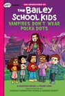 Vampires Don't Wear Polka Dots: A Graphix Chapters Book (The Adventures of the Bailey School Kids #1) - Marcia Thornton Jones ; Debbie Dadey - 9781338736595