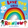 I Love You Like a Rainbow - Lala Watkins - 9781338829457