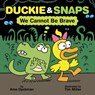 Duckie & Snaps: We Cannot Be Brave - Ame Dyckman - 9781338837902