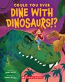 Could You Ever Dine with Dinosaurs!? - Sandra Markle - 9781338858716