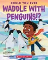 Could You Ever Waddle with Penguins!? - Sandra Markle - 9781338858785