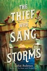 The Thief Who Sang Storms - Sophie Anderson - 9781338875430