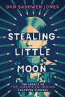 Stealing Little Moon: The Legacy of the American Indian Boarding Schools (Scholastic Focus) - Dan Sasuweh Jones - 9781338889475
