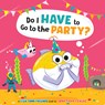 Do I Have to Go to the Party? (Fish Tank Friends) - Jonathan Fenske - 9781338892444